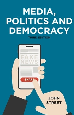 Media, Politics and Democracy by Street, John