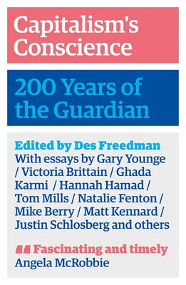 Capitalism's Conscience: 200 Years of the Guardian by Freedman, Des