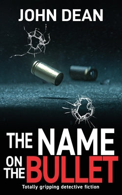 The Name on the Bullet: Totally gripping detective fiction by Dean, John