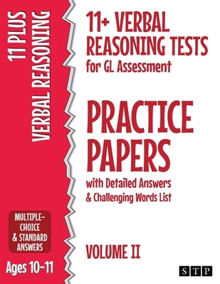 11+ Verbal Reasoning Tests for GL Assessment Practice Papers with Detailed Answers & Challenging Words List: Volume II (Ages 10-11) by Stp Books