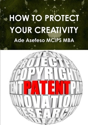 How to Protect Your Creativity by Asefeso McIps Mba, Ade