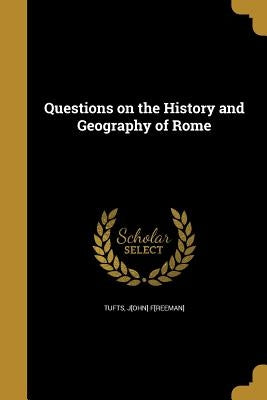 Questions on the History and Geography of Rome by Tufts, J[ohn] F[reeman]