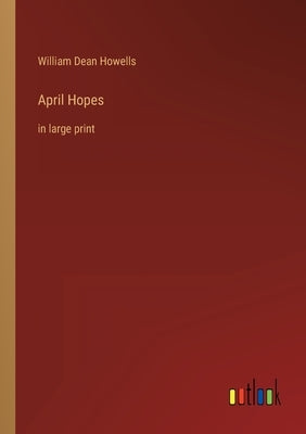 April Hopes: in large print by Howells, William Dean
