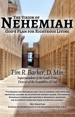 The Vision of Nehemiah: God's Plan for Righteous Living by Barker, Tim R.