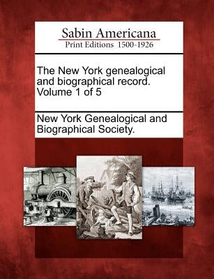 The New York Genealogical and Biographical Record. Volume 1 of 5 by New York Genealogical and Biographical S