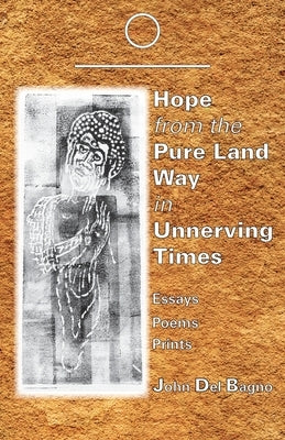 Hope from the Pure Land Way in Unnerving Times by del Bagno, John