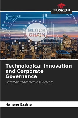Technological Innovation and Corporate Governance by Ezzine, Hanene