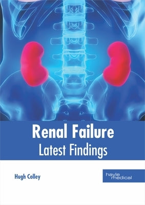 Renal Failure: Latest Findings by Colley, Hugh