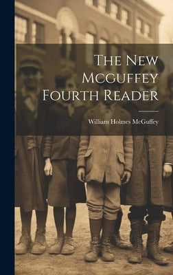 The New Mcguffey Fourth Reader by McGuffey, William Holmes