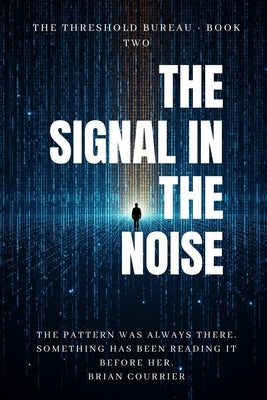 The Signal in the Noise by Courrier, Brian