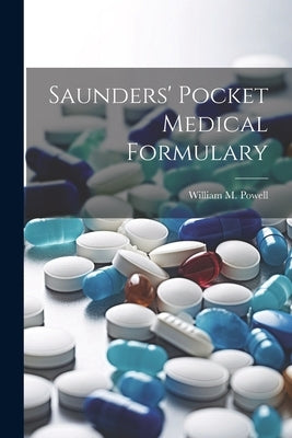 Saunders' Pocket Medical Formulary by Powell, William M.