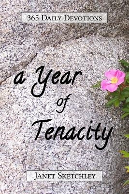 A Year of Tenacity: 365 Daily Devotions by Sketchley, Janet