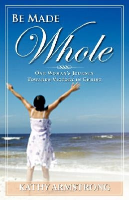 Be Made Whole by Armstrong, Kathy
