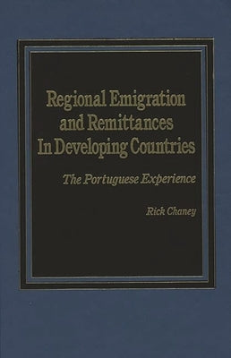 Regional Emigration and Remittances in Developing Countries: The Portuguese Experience by Chaney, Rick