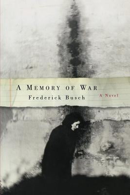 A Memory of War by Busch, Frederick