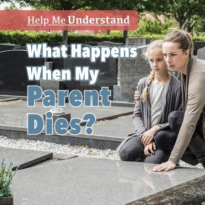 What Happens When My Parent Dies? by Shofner, Melissa Raé