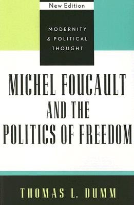 Michel Foucault and the Politics of Freedom, New Edition by Dumm, Thomas L.