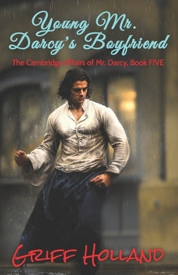 Young Mr. Darcy's Boyfriend: The Cambridge Affairs of Mr. Darcy, Book FIVE by Holland, Griff