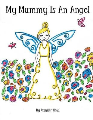 My Mummy Is An Angel by Head, Jennifer