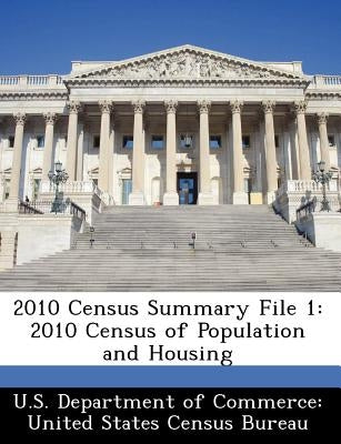 2010 Census Summary File 1: 2010 Census of Population and Housing by U. S. Department of Commerce United Stat