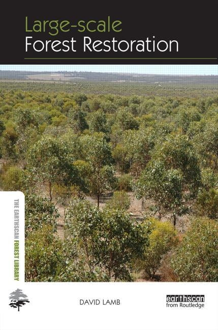 Large-Scale Forest Restoration by Lamb, David