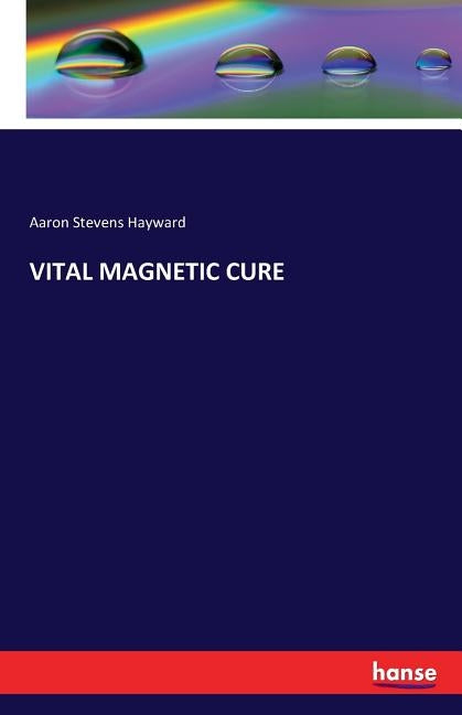 Vital Magnetic Cure by Hayward, Aaron Stevens
