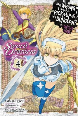 Is It Wrong to Try to Pick Up Girls in a Dungeon? on the Side: Sword Oratoria, Vol. 4 (Manga) by Omori, Fujino