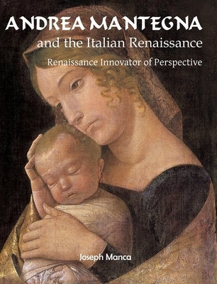 Andrea Mantegna: Renaissance Innovator of Perspective by Manca, Joseph