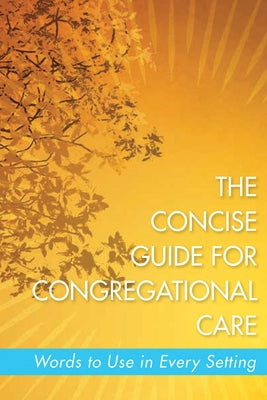 The Concise Guide for Congregational Care: Words to Use in Every Setting by Gepford, Melissa Collier