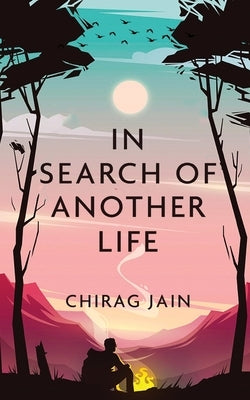 In Search of Another Life by Jain, Chirag