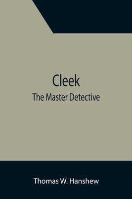 Cleek; The Master Detective by W. Hanshew, Thomas