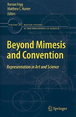 Beyond Mimesis and Convention: Representation in Art and Science by Frigg, Roman