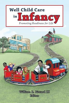 Well Child Care in Infancy: Promoting Readiness for Life by Pittard, William B., III