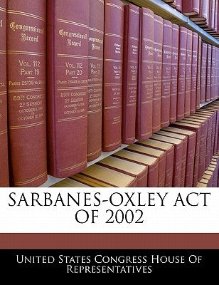 Sarbanes-Oxley Act of 2002 by United States Congress House of Represen