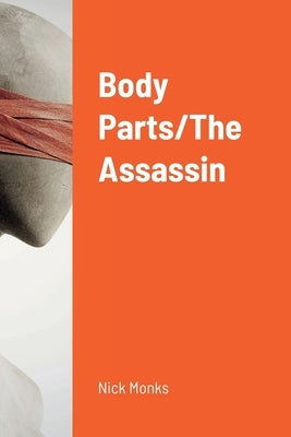 Body Parts/The Assassin by Monks, Nick