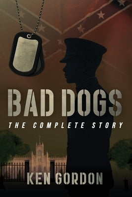 Bad Dogs: The Complete Story by Gordon, Ken