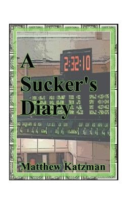 A Sucker's Diary by Katzman, Matthew