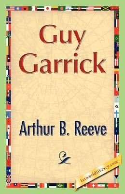 Guy Garrick by Reeve, Arthur B.