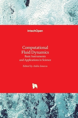 Computational Fluid Dynamics: Basic Instruments and Applications in Science by Ionescu, Adela