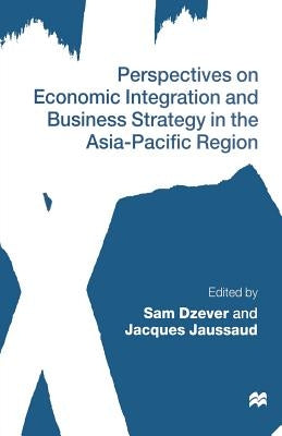 Perspectives on Economic Integration and Business Strategy in the Asia-Pacific Region by Dzever, Sam