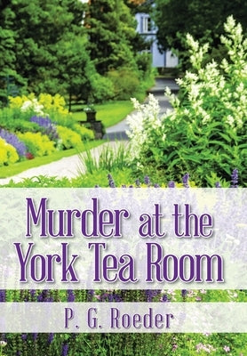 Murder at the York Tea Room by Roeder, P. G.