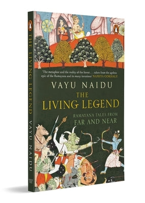 The Living Legend: Ramayana Tales from Far and Near by Naidu, Vayu
