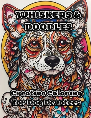 Whiskers & Doodles: Creative Coloring for Dog Devotees by Colorzen