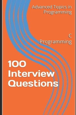 100 Interview Questions: C Programming by Wang, X. Y.
