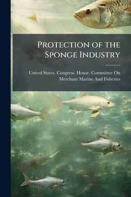 Protection of the Sponge Industry by United States Congress House Committe