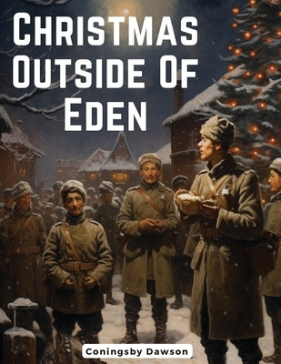 Christmas Outside Of Eden by Coningsby Dawson