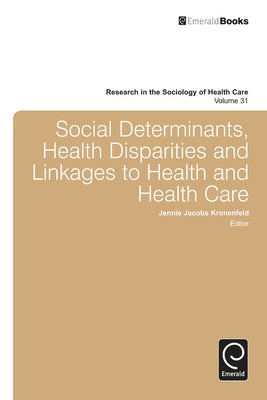 Social Determinants, Health Disparities and Linkages to Health and Health Care by Kronenfeld, Jennie Jacobs