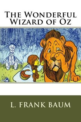 The Wonderful Wizard of Oz by Baum, L. Frank