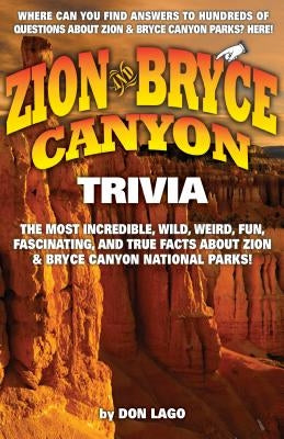 Zion and Bryce Canyon Trivia by Lago, Don
