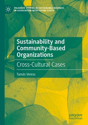 Sustainability and Community-Based Organizations: Cross-Cultural Cases by Veress, Tamás